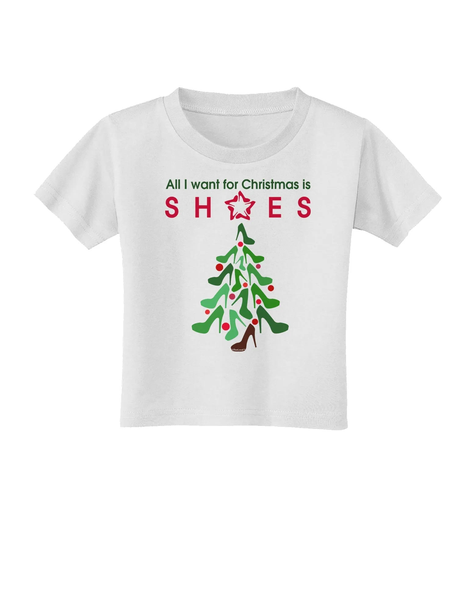 All I want for Christmas is Shoes Toddler T-Shirt