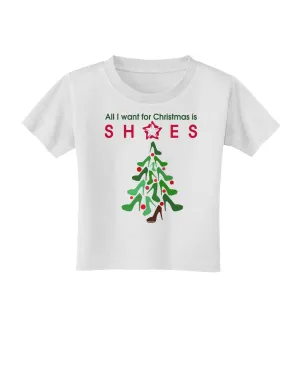 All I want for Christmas is Shoes Toddler T-Shirt