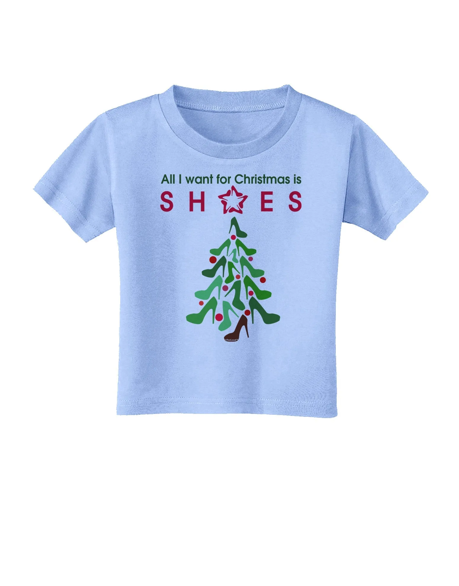 All I want for Christmas is Shoes Toddler T-Shirt