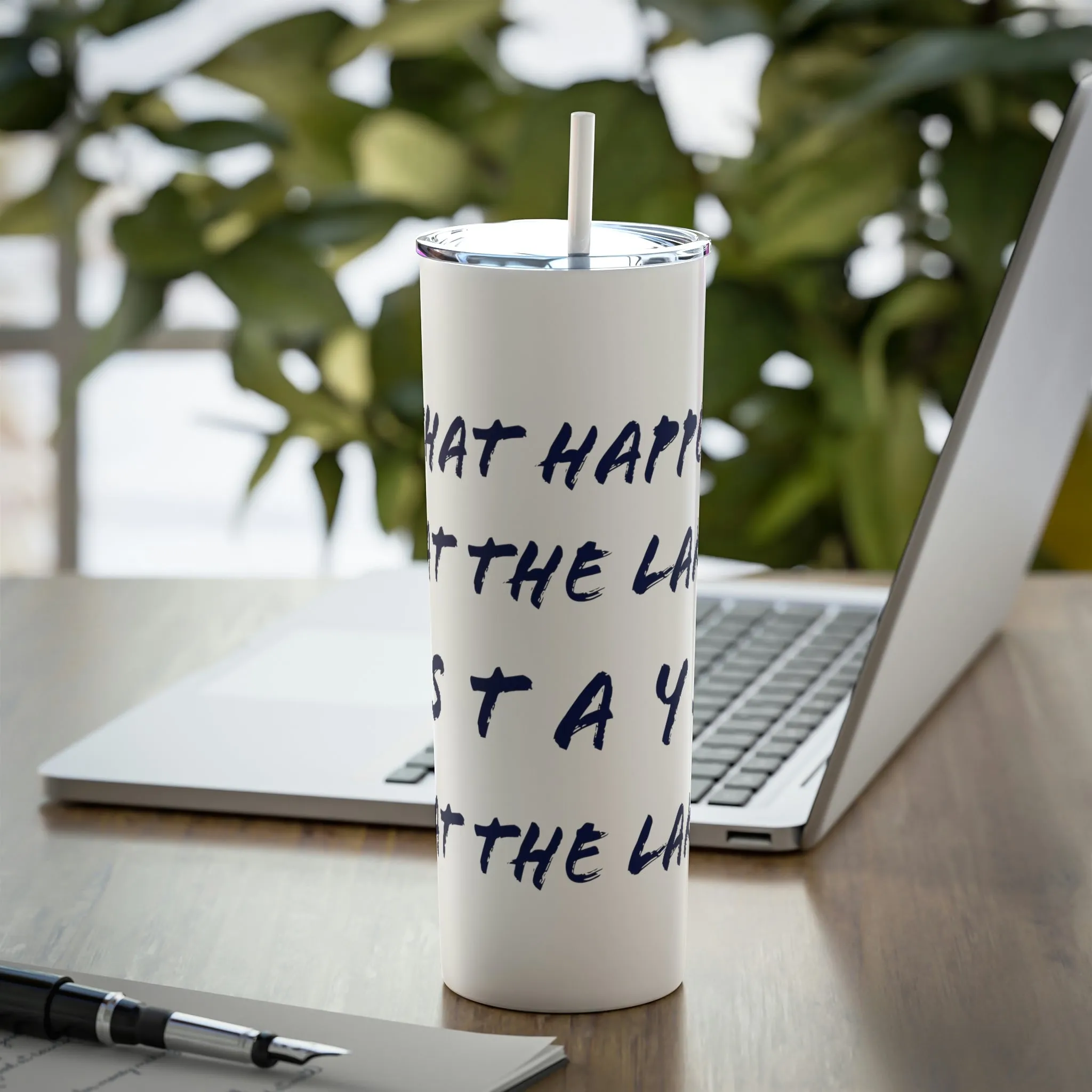 What Happens at the lake - Skinny Steel Tumbler with Straw, 20oz