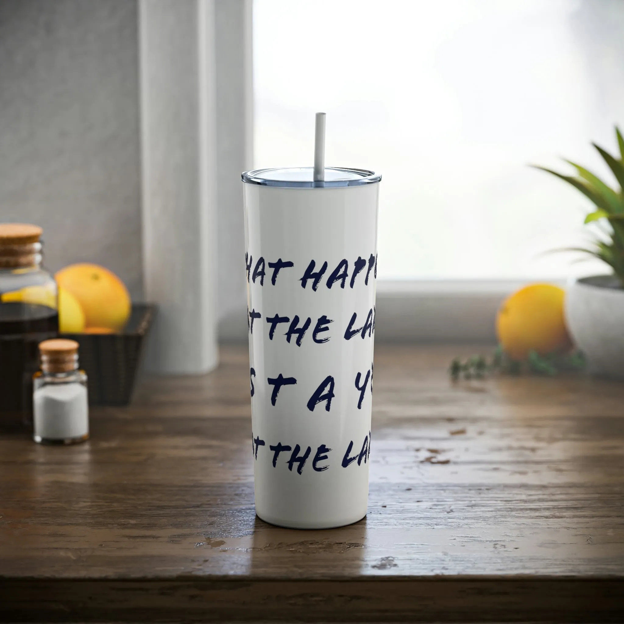 What Happens at the lake - Skinny Steel Tumbler with Straw, 20oz